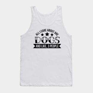 All I Care About Are Dogs Tank Top